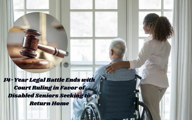 14-Year Legal Battle Ends with Court Ruling in Favor of Disabled Seniors Seeking to Return Home