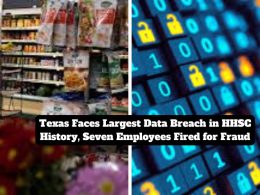 Texas Faces Largest Data Breach in HHSC History, Seven Employees Fired for Fraud