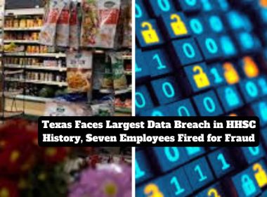 Texas Faces Largest Data Breach in HHSC History, Seven Employees Fired for Fraud