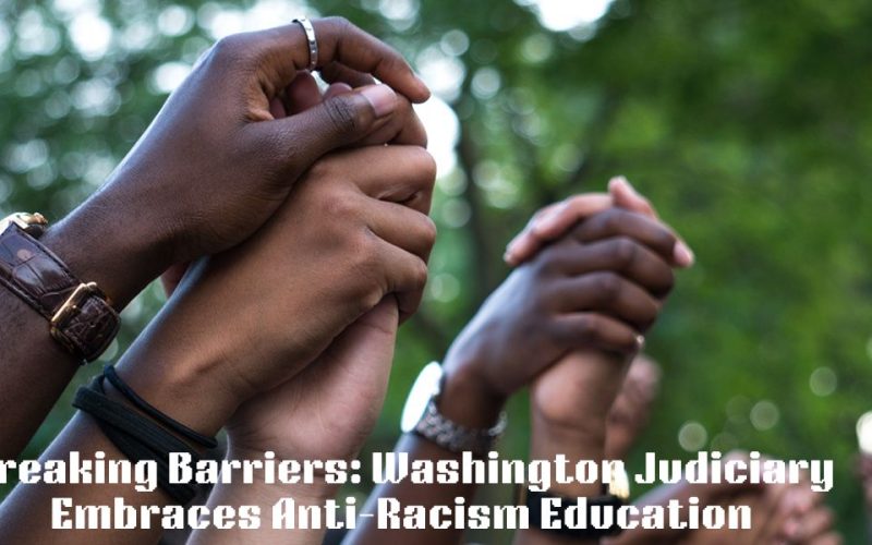 Breaking-Barriers-Washington-Judiciary-Embraces-Anti-Racism-Education.