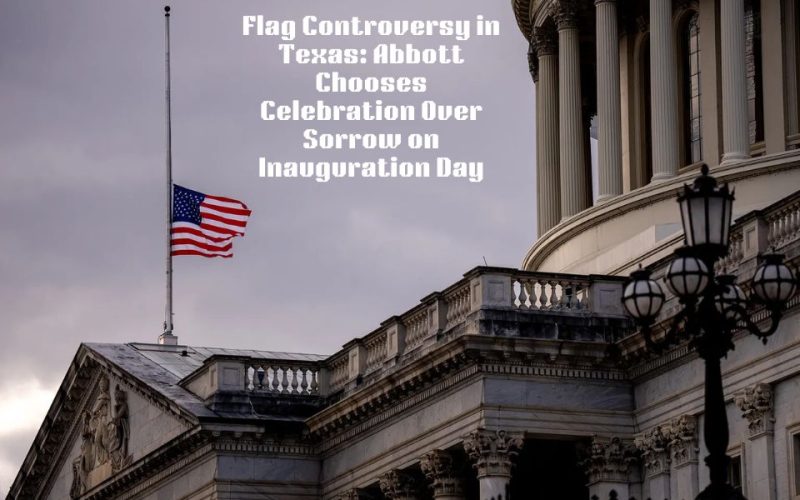 Flag-Controversy-in-Texas-Abbott-Chooses-Celebration-Over-Sorrow-on-Inauguration-Day