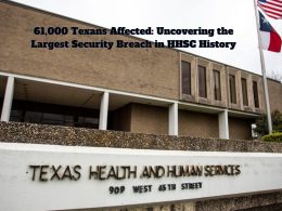 61,000 Texans Affected: Uncovering the Largest Security Breach in HHSC History