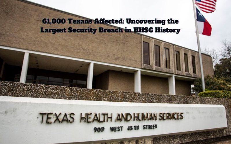 61,000 Texans Affected: Uncovering the Largest Security Breach in HHSC History